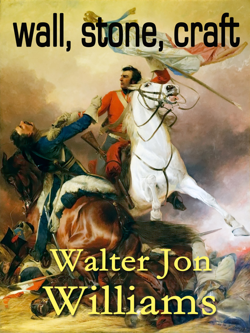 Title details for Wall, Stone, Craft by Walter Jon Williams - Available